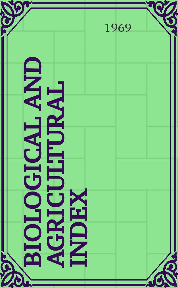Biological and agricultural index : Formerly Agricultural index. 22 : September 1967 to August 1968