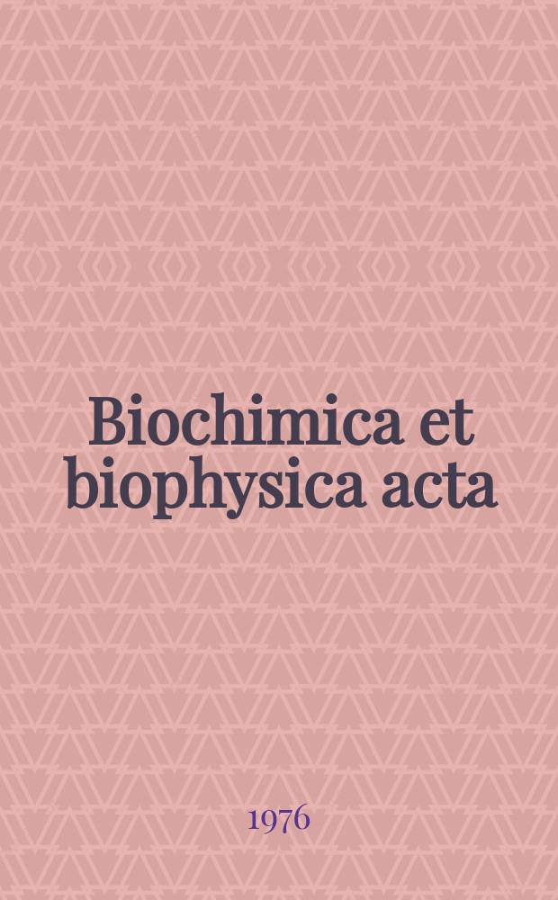 Biochimica et biophysica acta : International journal of biochemistry and biophysics. Vol.425 №4