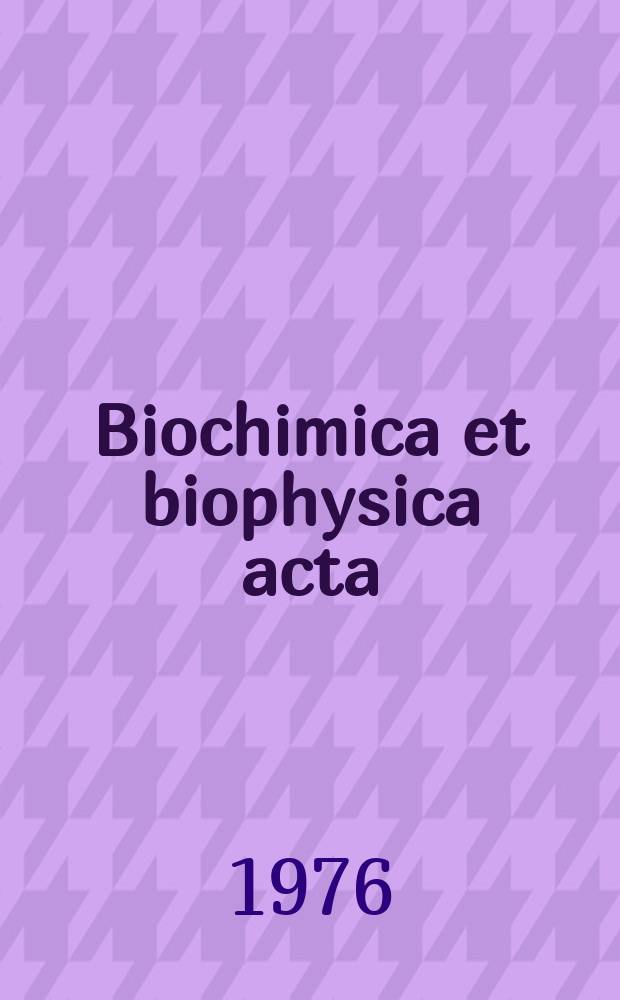 Biochimica et biophysica acta : International journal of biochemistry and biophysics. Vol.435 №4