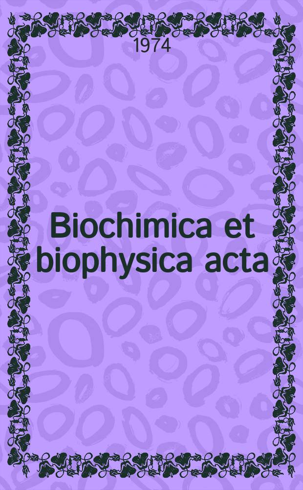 Biochimica et biophysica acta : International journal of biochemistry and biophysics. Vol.338, №1 : (General subjects)