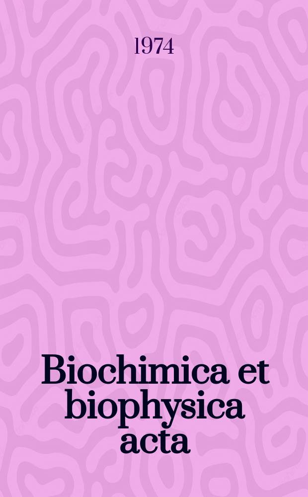 Biochimica et biophysica acta : International journal of biochemistry and biophysics. Vol.354, №2 : (General subjects)