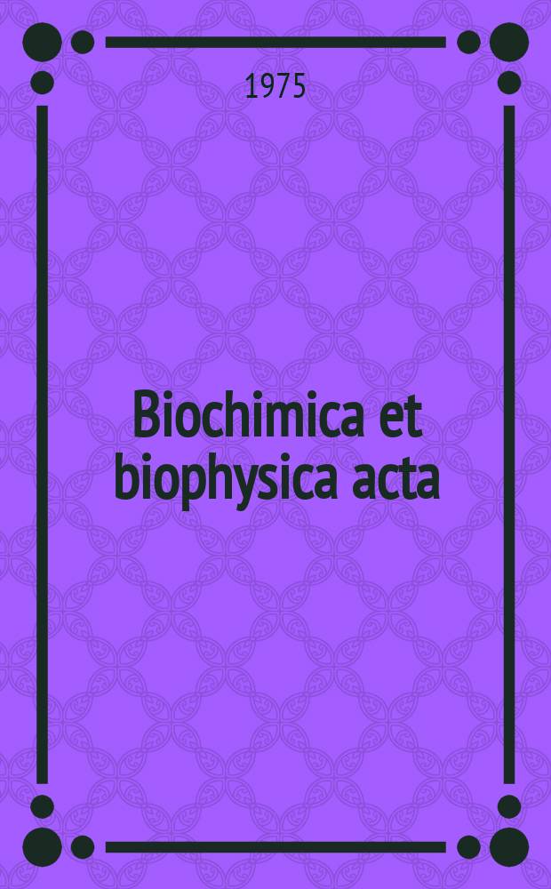 Biochimica et biophysica acta : International journal of biochemistry and biophysics. Vol.399, №1 : (General subjects)