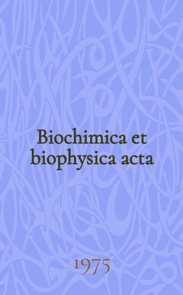 Biochimica et biophysica acta : International journal of biochemistry and biophysics. Vol.411, №2 : (General subjects)