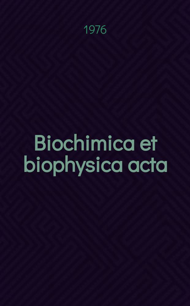 Biochimica et biophysica acta : International journal of biochemistry and biophysics. Vol.437 : (General subjects)