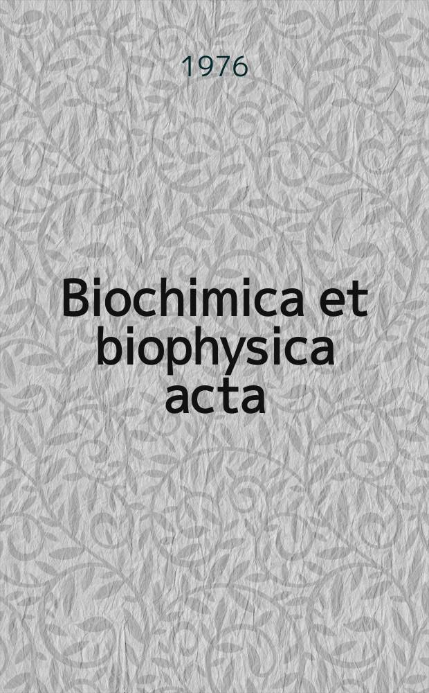 Biochimica et biophysica acta : International journal of biochemistry and biophysics. Vol.444, №3 : (General subjects)