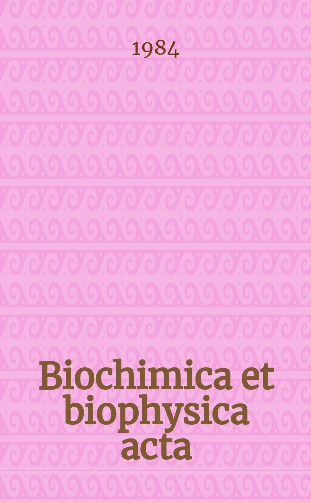 Biochimica et biophysica acta : International journal of biochemistry and biophysics. Vol.798, №2 : (General subjects)