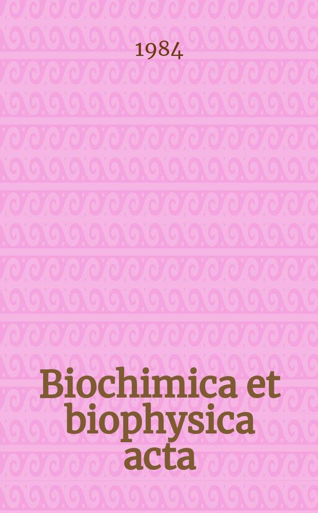 Biochimica et biophysica acta : International journal of biochemistry and biophysics. Vol.798, №2 : (General subjects)