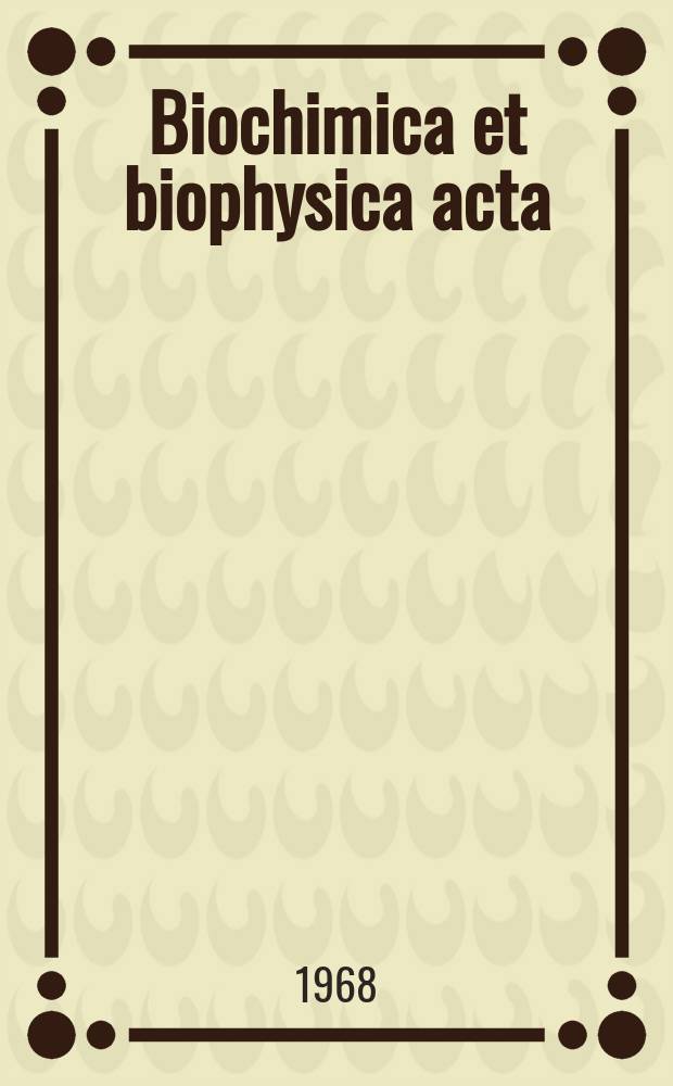 Biochimica et biophysica acta : International journal of biochemistry and biophysics. Vol.158, №3 : (General subjects