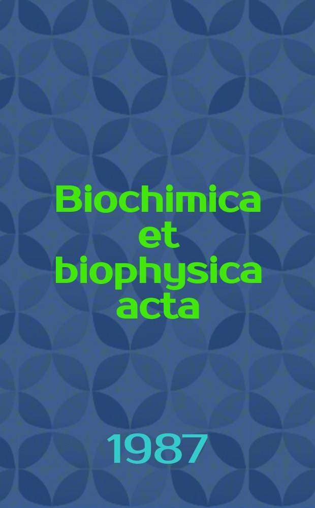 Biochimica et biophysica acta : International journal of biochemistry and biophysics. Vol.892 №1