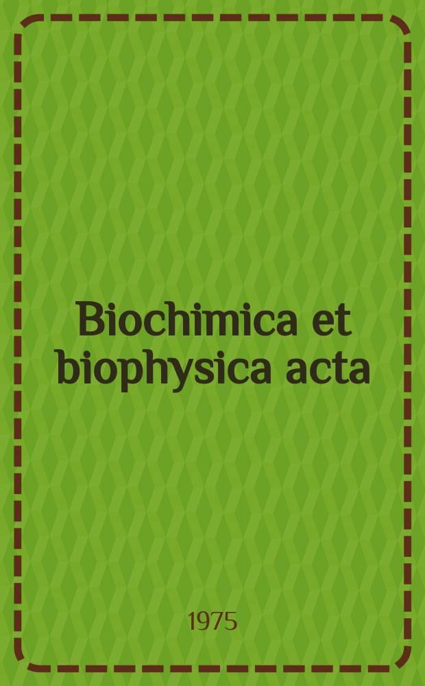 Biochimica et biophysica acta : International journal of biochemistry and biophysics. Vol.401 №3