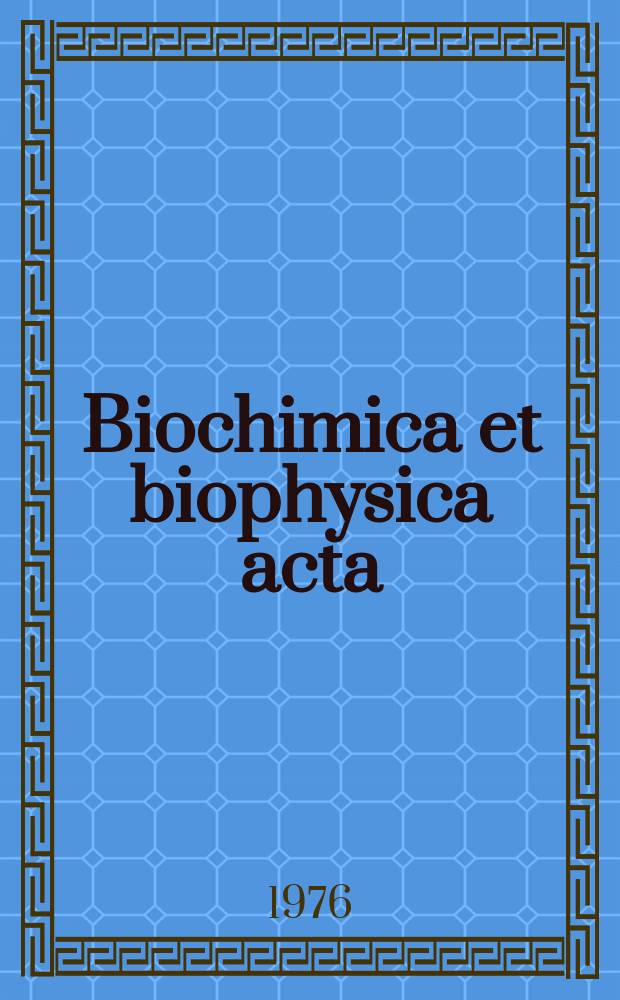 Biochimica et biophysica acta : International journal of biochemistry and biophysics. Vol.419 №3