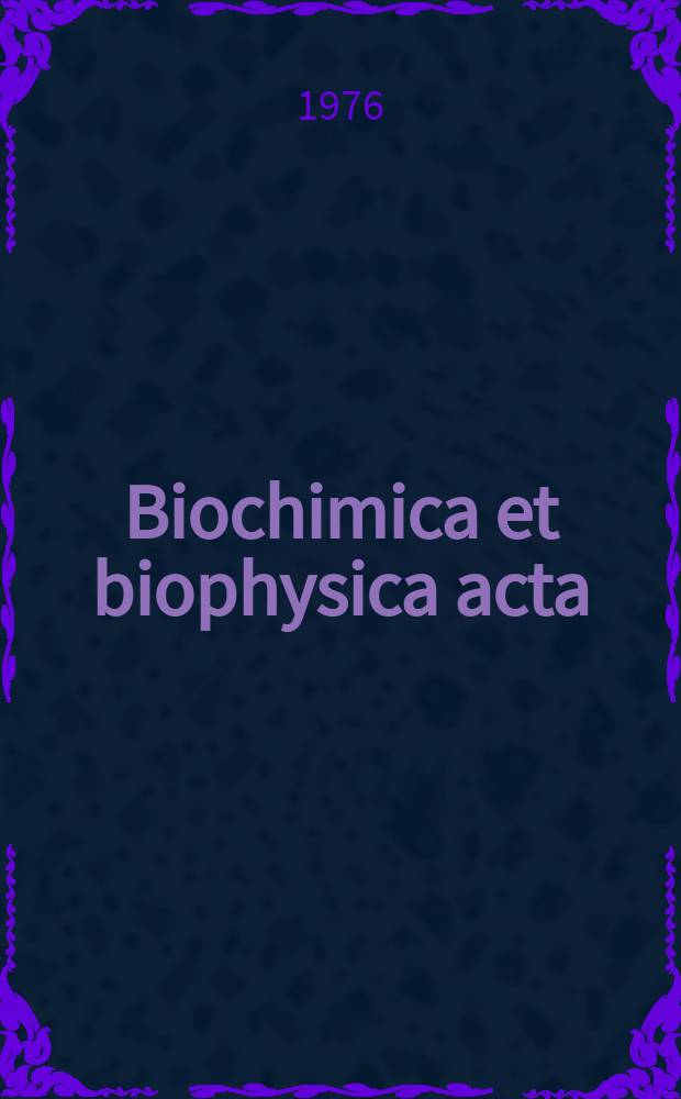 Biochimica et biophysica acta : International journal of biochemistry and biophysics. Vol.436 №2