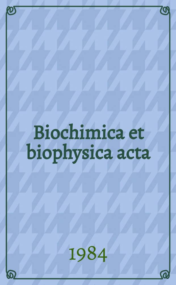 Biochimica et biophysica acta : International journal of biochemistry and biophysics. Vol.777 №1