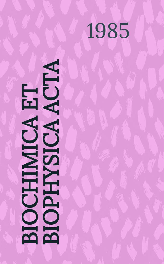 Biochimica et biophysica acta : International journal of biochemistry and biophysics. Vol.812 №2