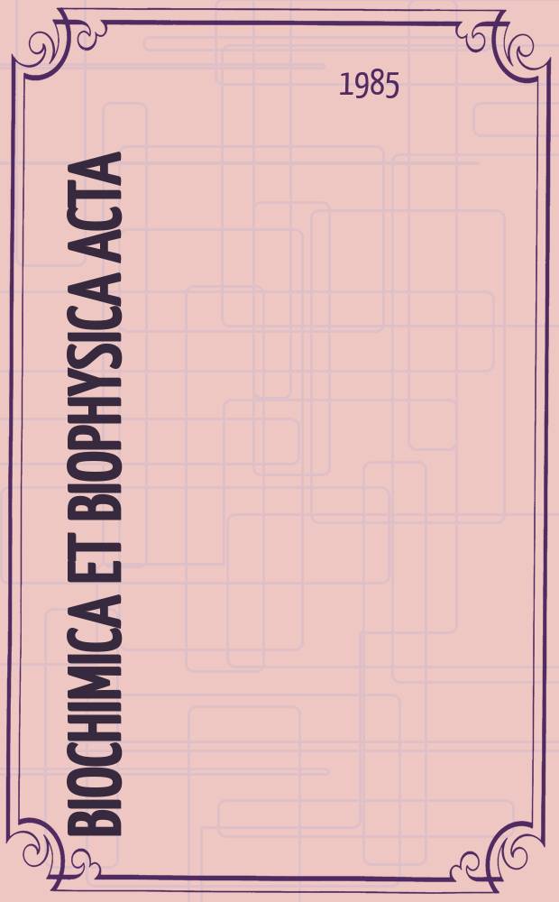 Biochimica et biophysica acta : International journal of biochemistry and biophysics. Vol.812 №3
