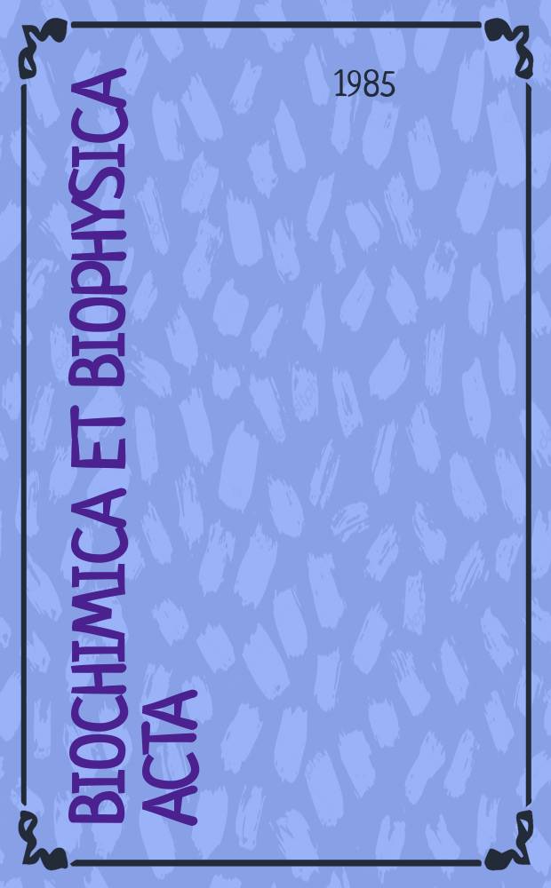 Biochimica et biophysica acta : International journal of biochemistry and biophysics. Vol.814 №1
