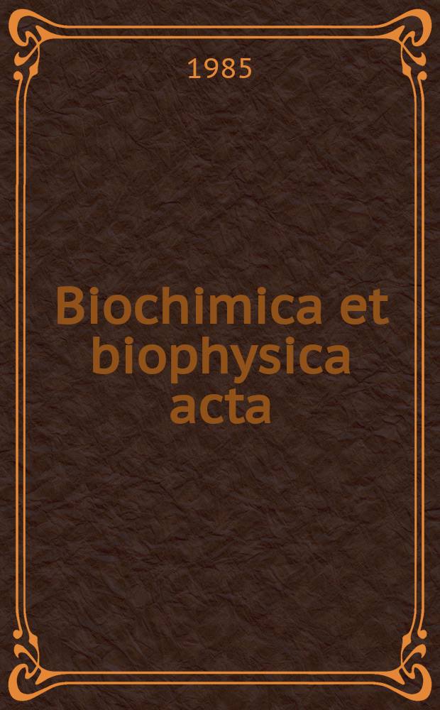Biochimica et biophysica acta : International journal of biochemistry and biophysics. Vol.815 №1