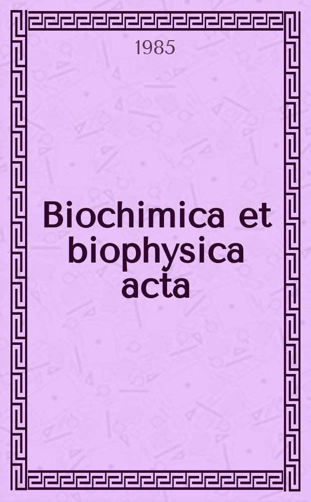 Biochimica et biophysica acta : International journal of biochemistry and biophysics. Vol.816 №2