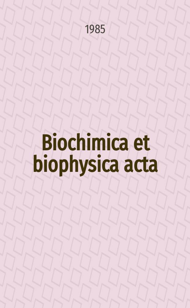 Biochimica et biophysica acta : International journal of biochemistry and biophysics. Vol.818 №2