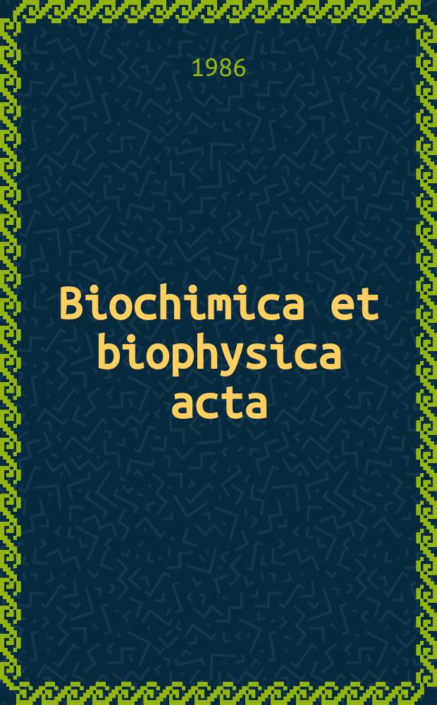 Biochimica et biophysica acta : International journal of biochemistry and biophysics. Vol.859 №2