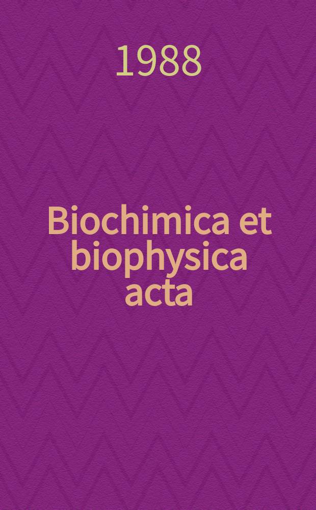 Biochimica et biophysica acta : International journal of biochemistry and biophysics. Vol.939 №1