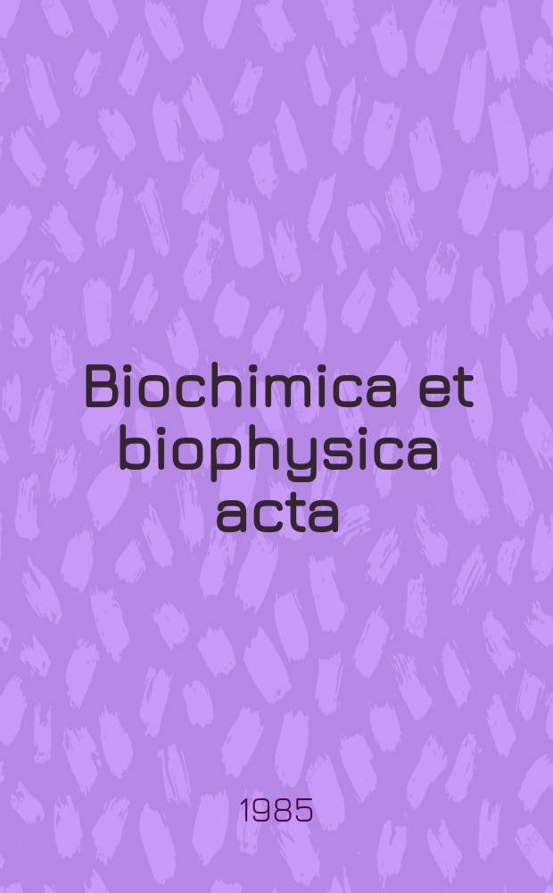 Biochimica et biophysica acta : International journal of biochemistry and biophysics. Vol.810 №3