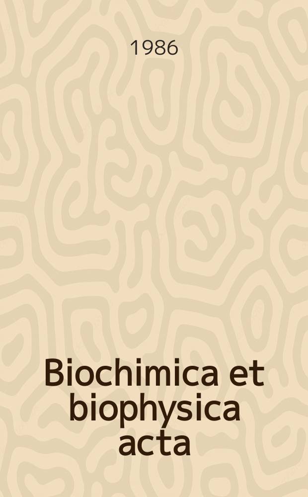 Biochimica et biophysica acta : International journal of biochemistry and biophysics. Vol.849 №1
