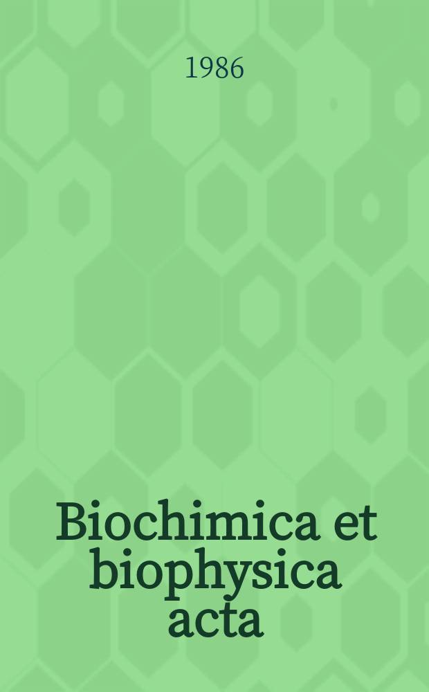 Biochimica et biophysica acta : International journal of biochemistry and biophysics. Vol.849 №2