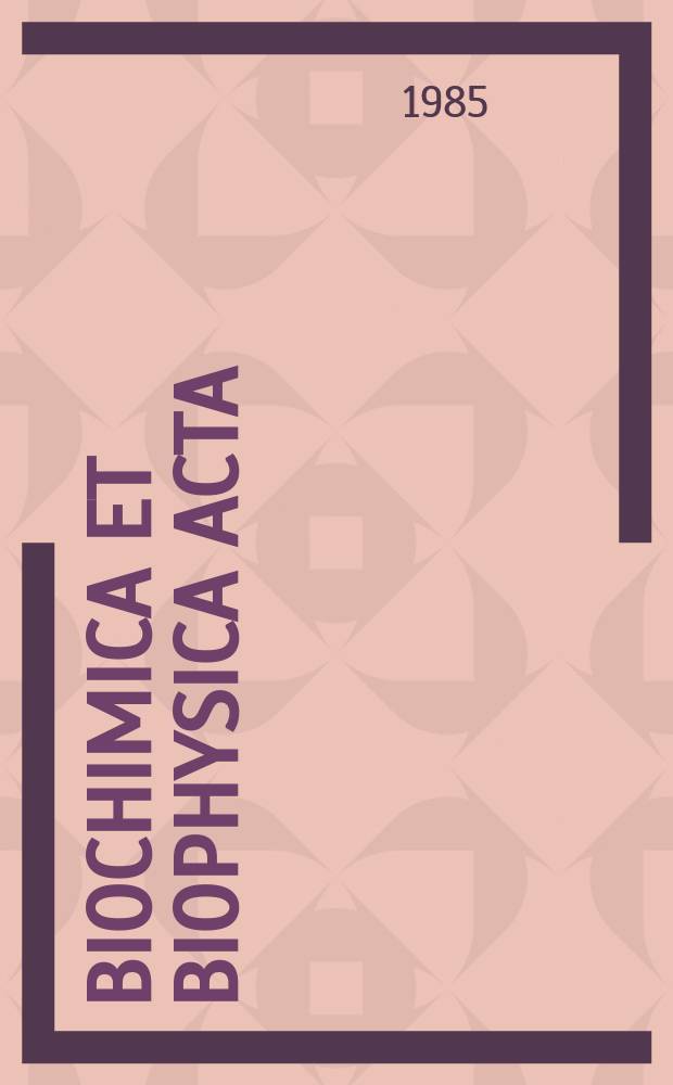 Biochimica et biophysica acta : International journal of biochemistry and biophysics. Vol.825 №2