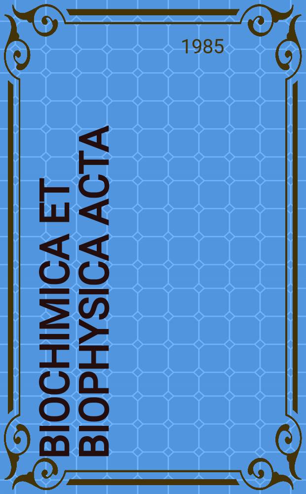 Biochimica et biophysica acta : International journal of biochemistry and biophysics. Vol.825 №3