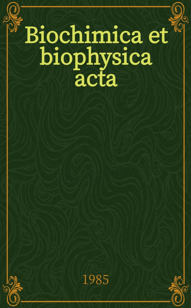 Biochimica et biophysica acta : International journal of biochemistry and biophysics. Vol.826 №1
