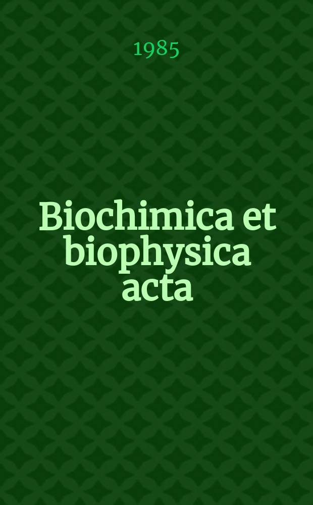 Biochimica et biophysica acta : International journal of biochemistry and biophysics. Vol.826 №3