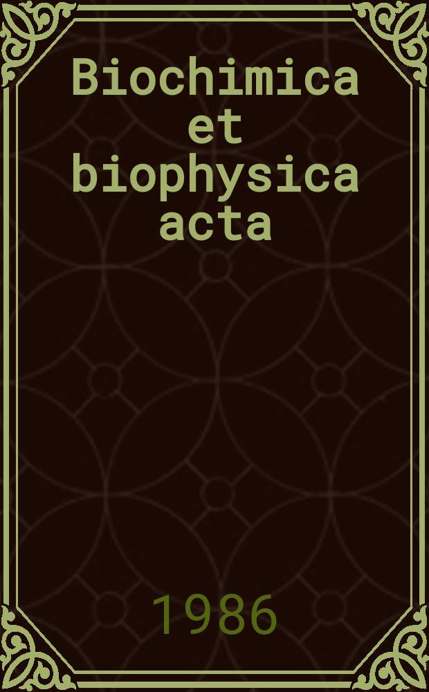 Biochimica et biophysica acta : International journal of biochemistry and biophysics. Vol.866 №1