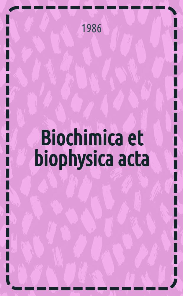 Biochimica et biophysica acta : International journal of biochemistry and biophysics. Vol.883 №2