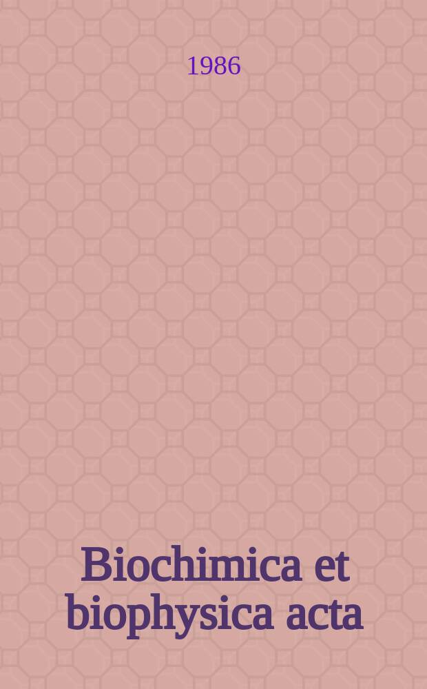 Biochimica et biophysica acta : International journal of biochemistry and biophysics. Vol.884 №3