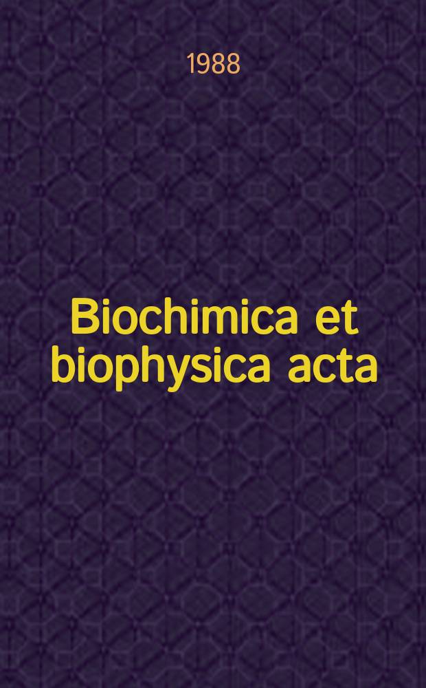 Biochimica et biophysica acta : International journal of biochemistry and biophysics. Vol.967 №2