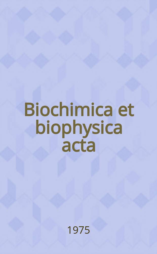 Biochimica et biophysica acta : International journal of biochemistry and biophysics. Vol.398 №3