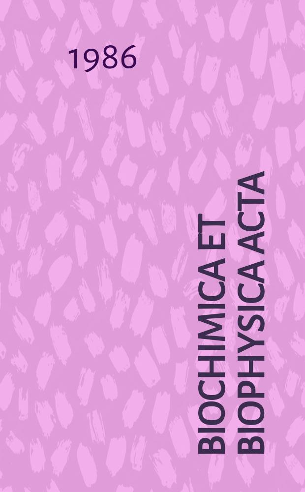 Biochimica et biophysica acta : International journal of biochemistry and biophysics. Vol.876 №2
