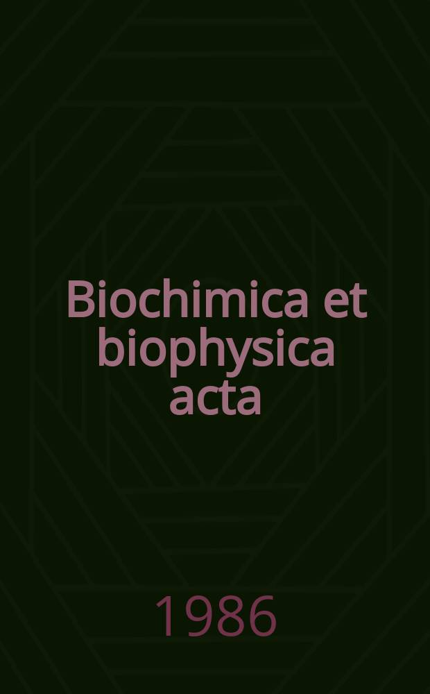 Biochimica et biophysica acta : International journal of biochemistry and biophysics. Vol.877 №2