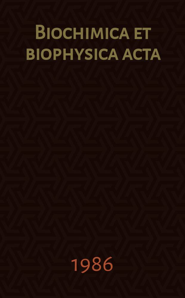 Biochimica et biophysica acta : International journal of biochemistry and biophysics. Vol.879 №3