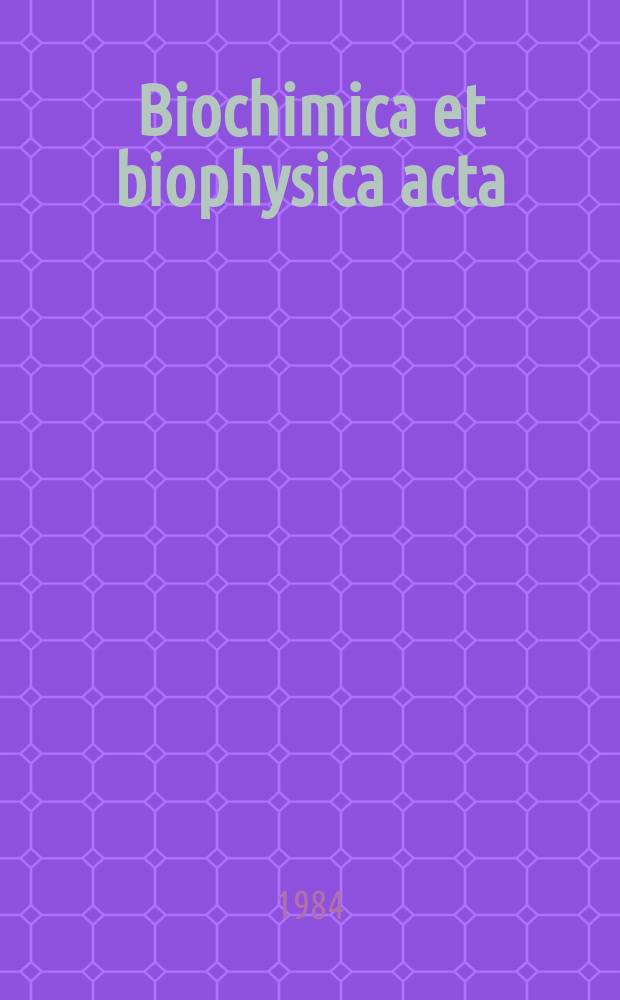 Biochimica et biophysica acta : International journal of biochemistry and biophysics. Vol.781 №1/2