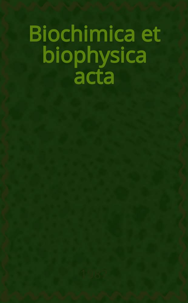 Biochimica et biophysica acta : International journal of biochemistry and biophysics. Vol.922 №1