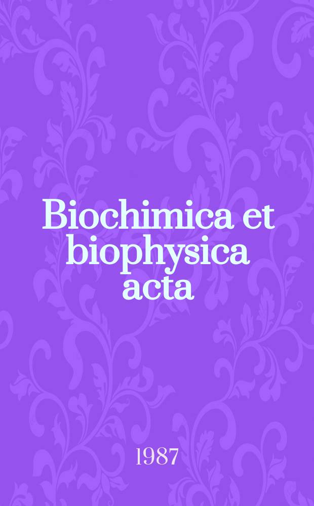 Biochimica et biophysica acta : International journal of biochemistry and biophysics. Vol.922 №3