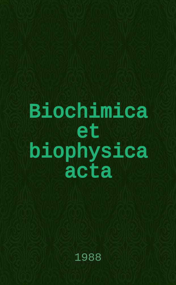 Biochimica et biophysica acta : International journal of biochemistry and biophysics. Vol.958 №3