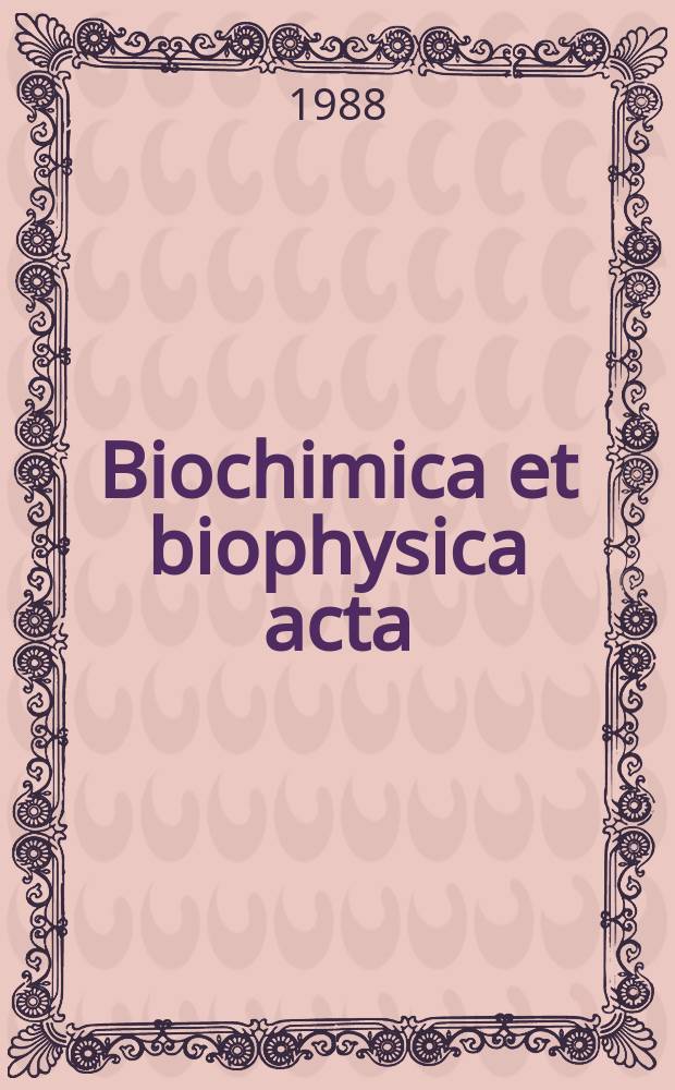 Biochimica et biophysica acta : International journal of biochemistry and biophysics. Vol.962 №2