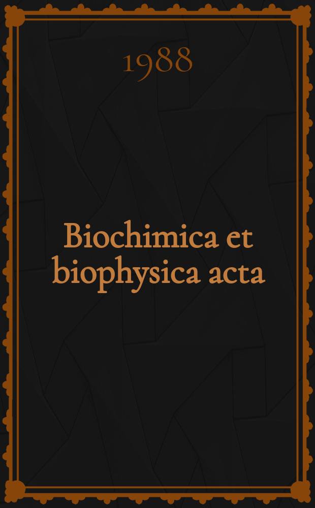 Biochimica et biophysica acta : International journal of biochemistry and biophysics. Vol.962 №3