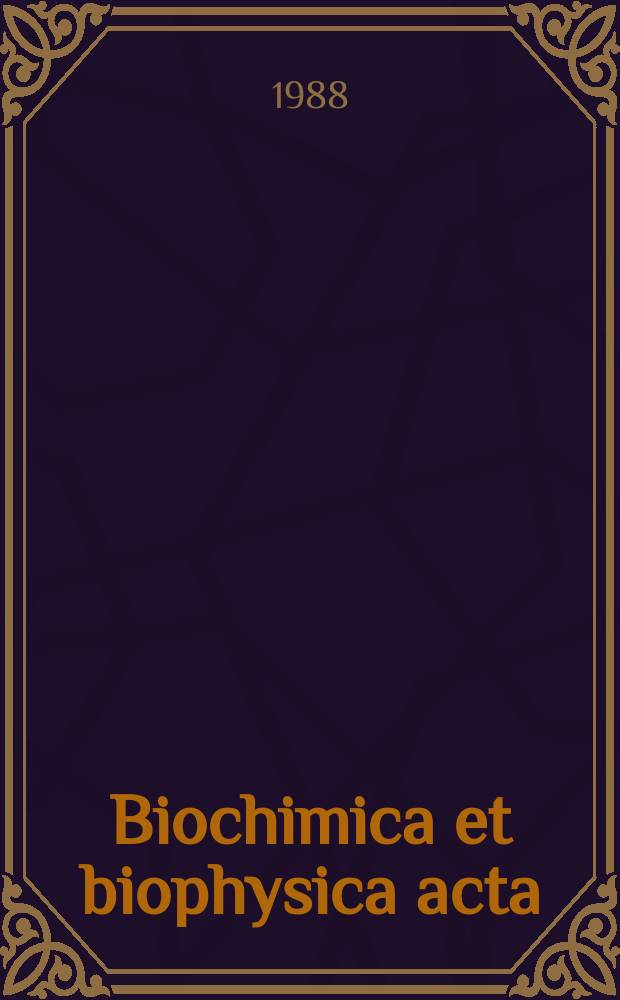 Biochimica et biophysica acta : International journal of biochemistry and biophysics. Vol.963 №1