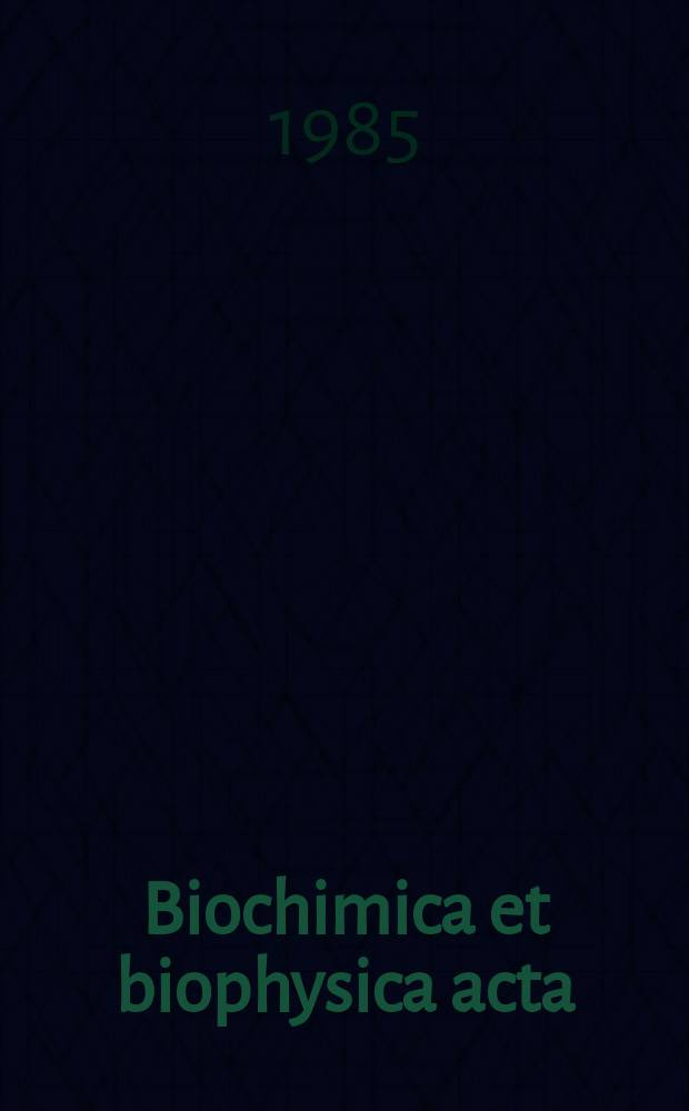 Biochimica et biophysica acta : International journal of biochemistry and biophysics. Vol.844 №3