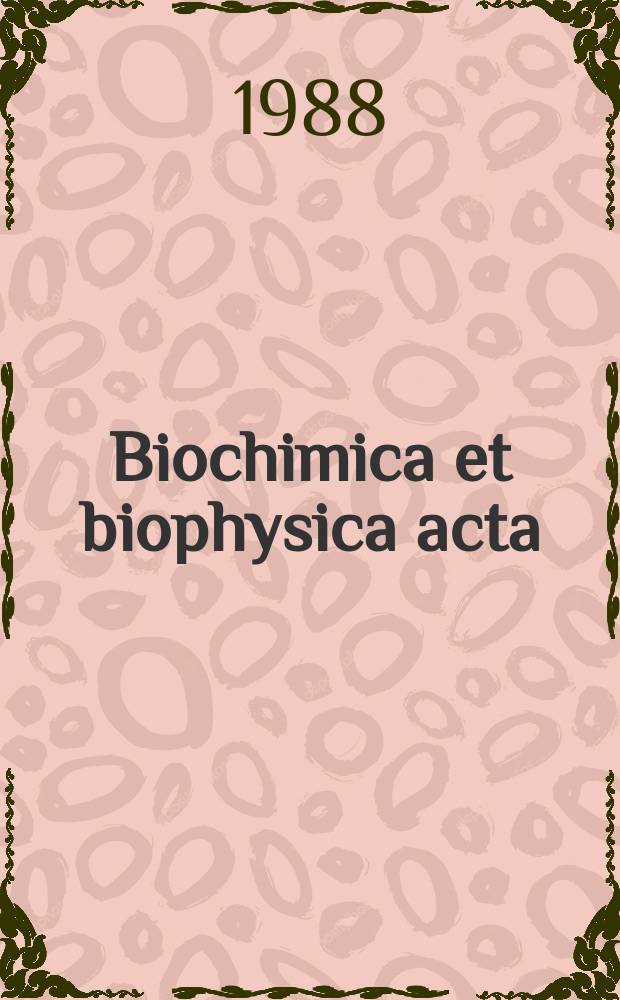 Biochimica et biophysica acta : International journal of biochemistry and biophysics. Vol.949 №1