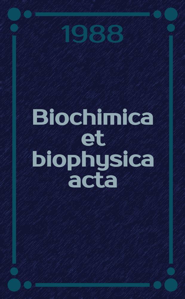 Biochimica et biophysica acta : International journal of biochemistry and biophysics. Vol.949 №2